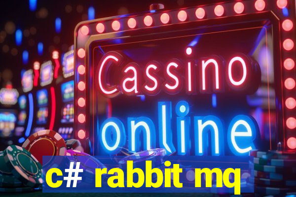 c# rabbit mq