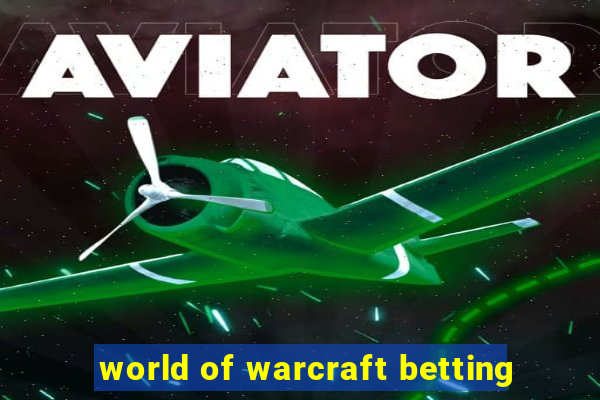 world of warcraft betting