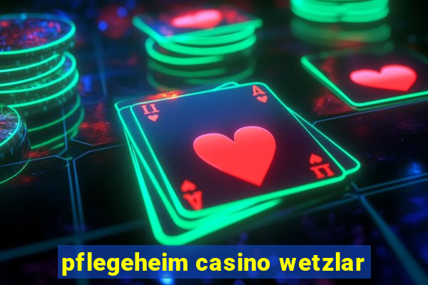 pflegeheim casino wetzlar