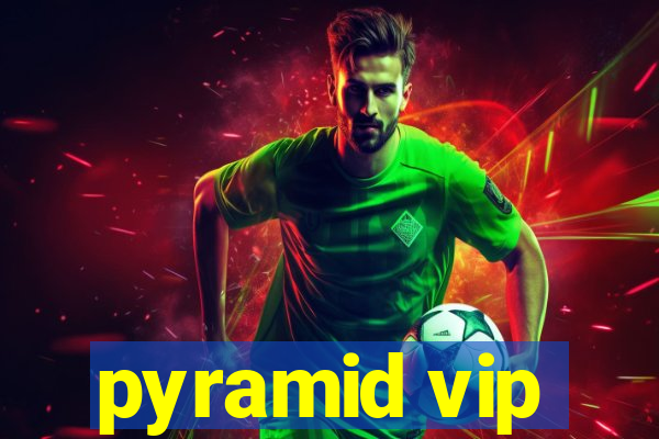 pyramid vip