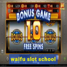 waifu slot school