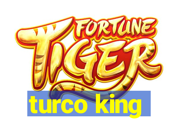 turco king