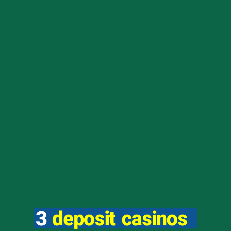 3 deposit casinos