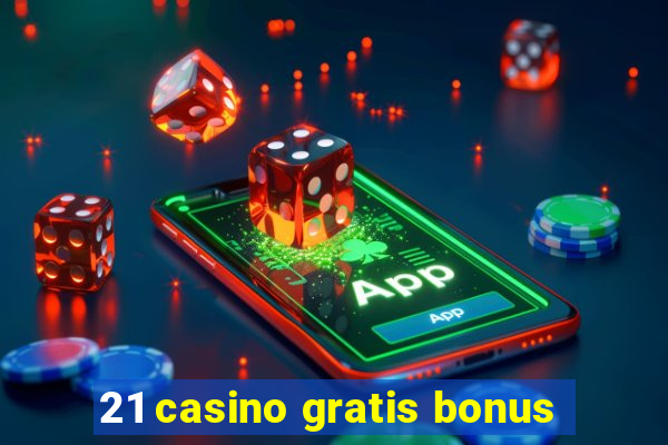 21 casino gratis bonus