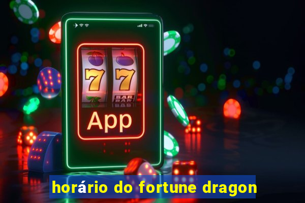 horário do fortune dragon