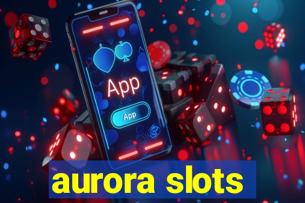 aurora slots