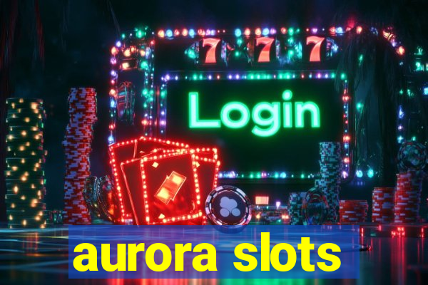 aurora slots