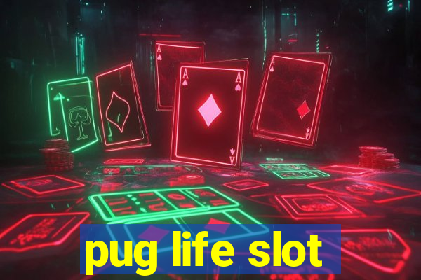 pug life slot