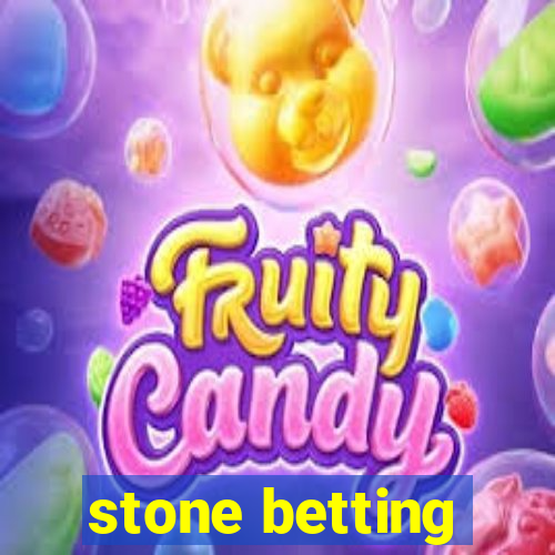 stone betting