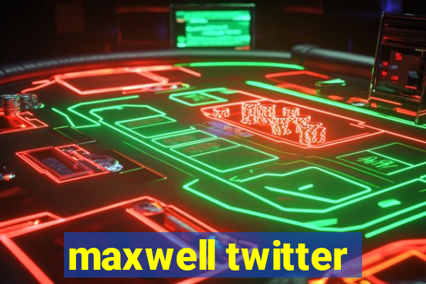 maxwell twitter