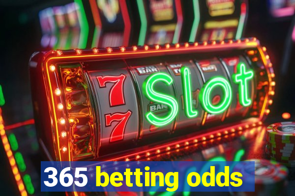 365 betting odds