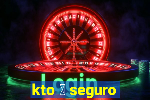 kto 茅 seguro