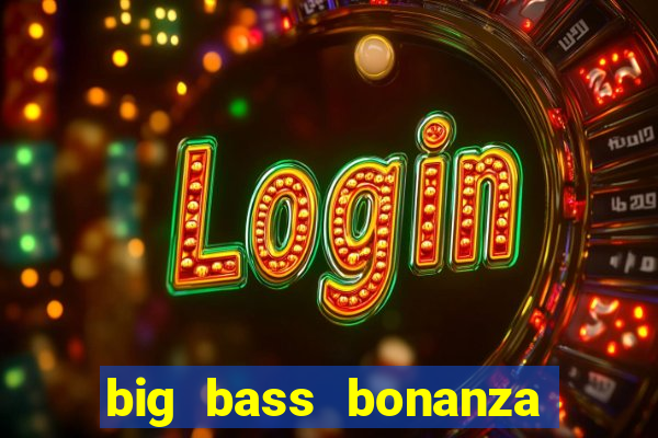 big bass bonanza slot demo