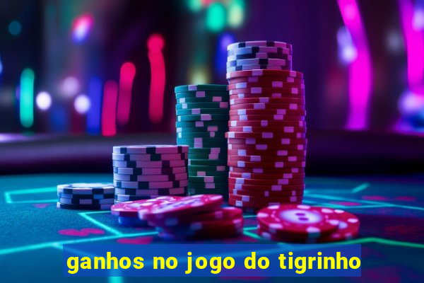 ganhos no jogo do tigrinho