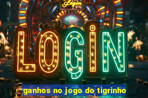 ganhos no jogo do tigrinho