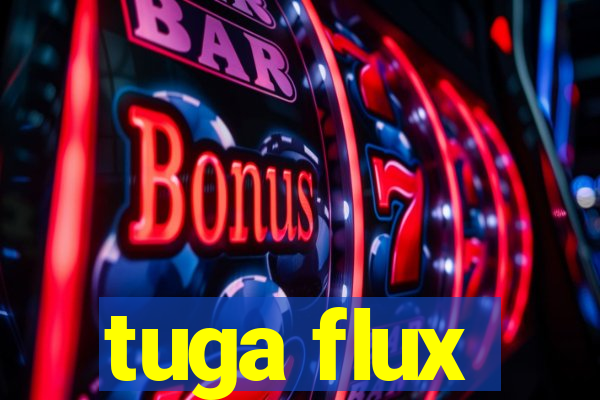 tuga flux