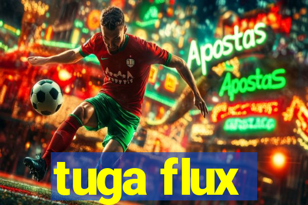 tuga flux