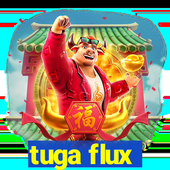 tuga flux