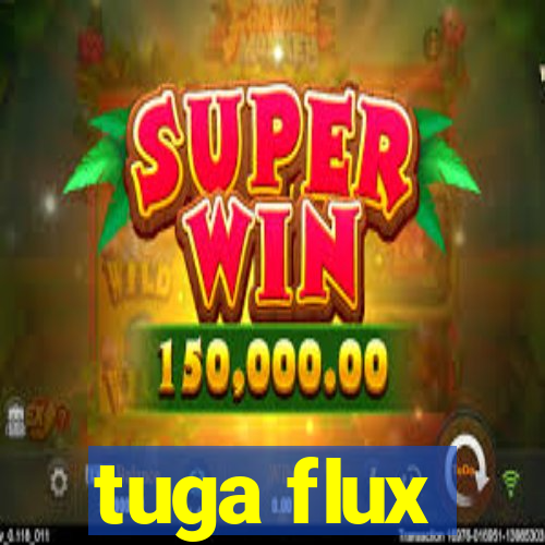 tuga flux