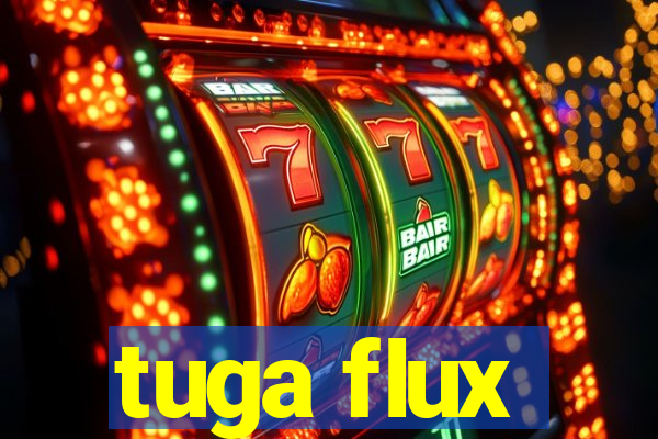 tuga flux