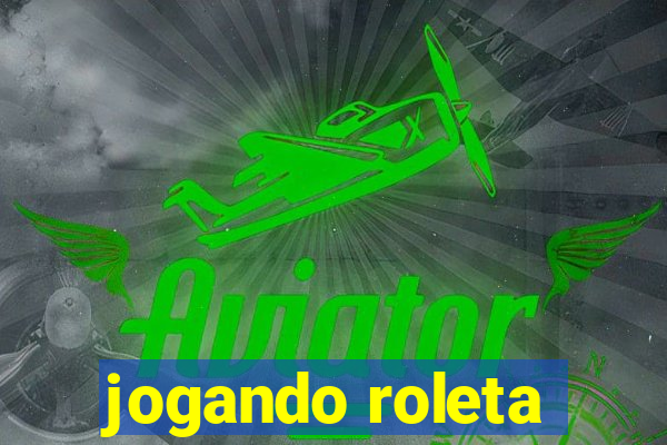 jogando roleta