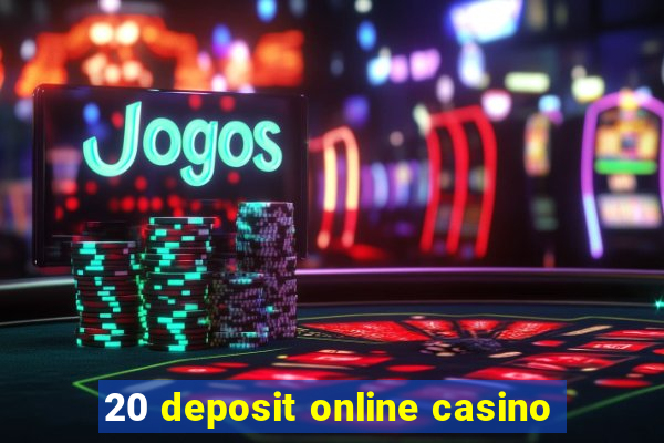 20 deposit online casino