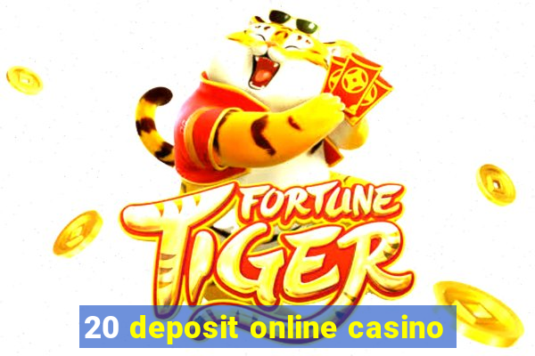 20 deposit online casino