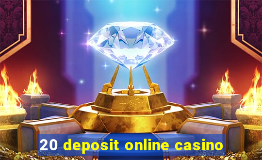 20 deposit online casino