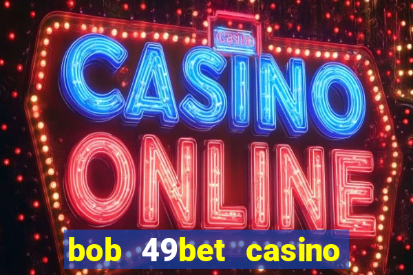 bob 49bet casino jogo 777