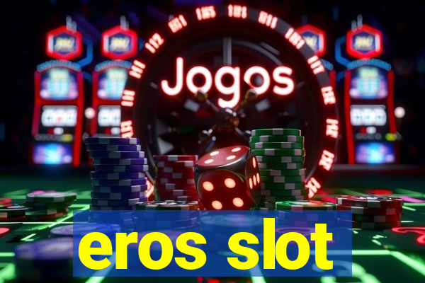 eros slot