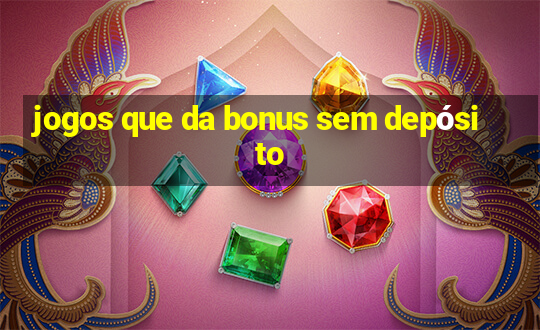 jogos que da bonus sem depósito