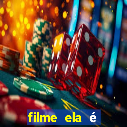 filme ela é demais completo dublado assistir online grátis