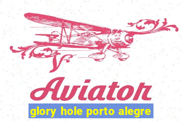 glory hole porto alegre