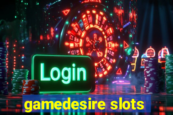 gamedesire slots