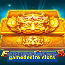 gamedesire slots