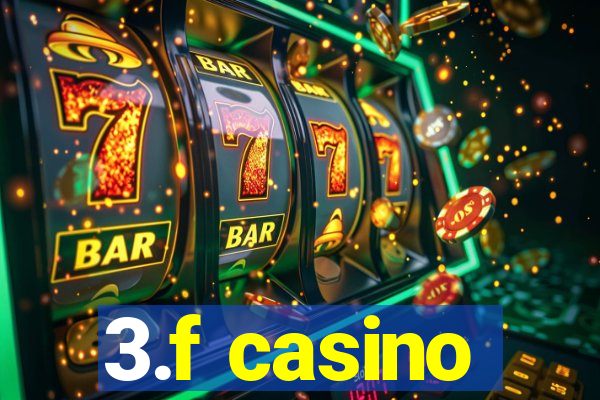 3.f casino