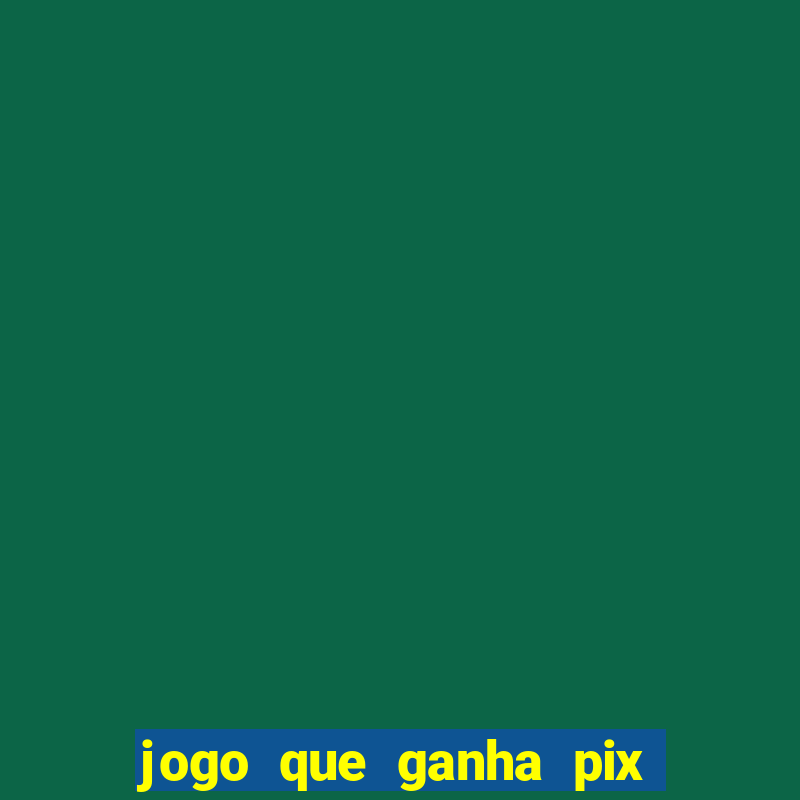 jogo que ganha pix de verdade