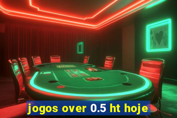 jogos over 0.5 ht hoje