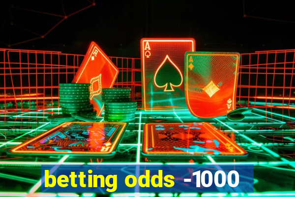 betting odds -1000