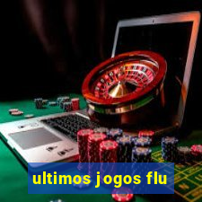 ultimos jogos flu