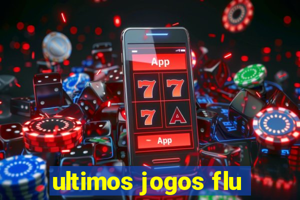 ultimos jogos flu