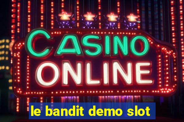 le bandit demo slot