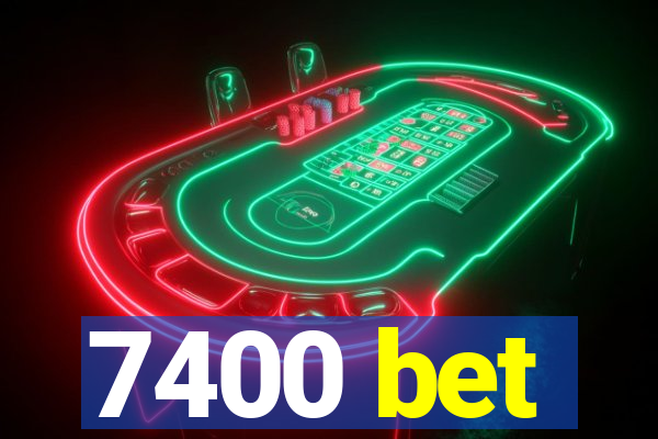 7400 bet