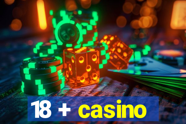 18 + casino