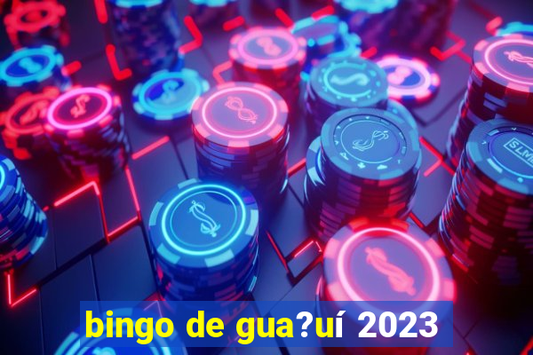 bingo de gua?uí 2023