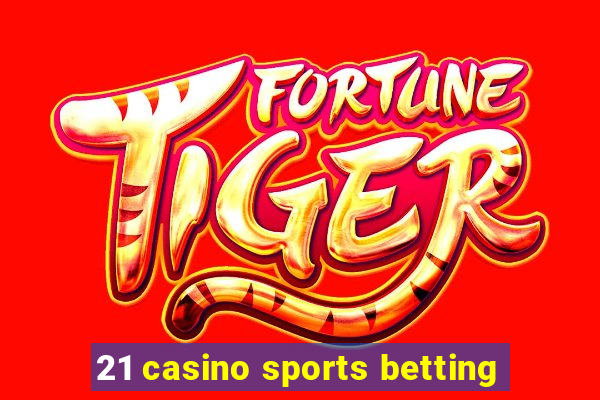 21 casino sports betting