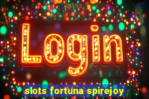 slots fortuna spirejoy