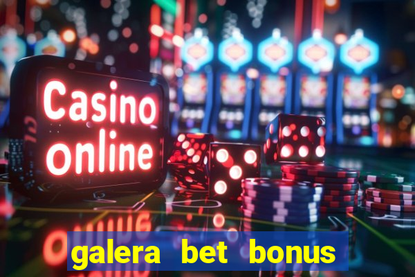 galera bet bonus de cadastro