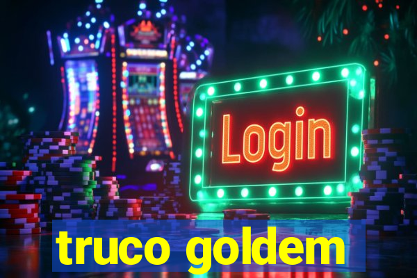 truco goldem