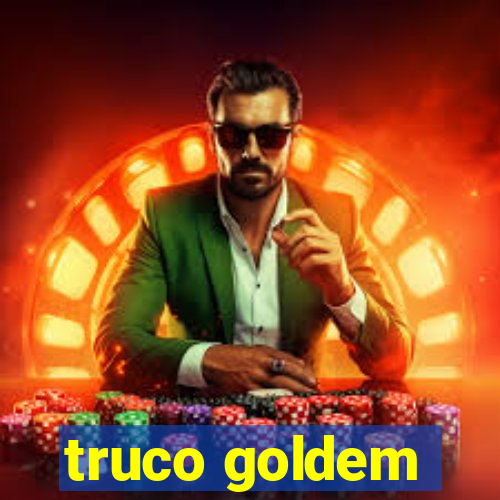 truco goldem